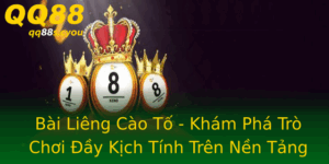 Bai Lieng Cao To Kham Pha Tro Choi Ay Kich Tinh Tren Nen Tang Qq88
