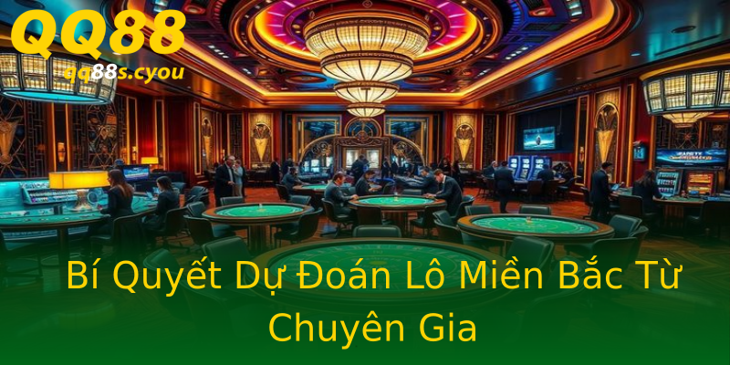 Bí Quyết Dự Đoán Lô Miền Bắc Từ Chuyên Gia Bí Quyết Dự Đoán Lô Miền Bắc Từ Chuyên Gia