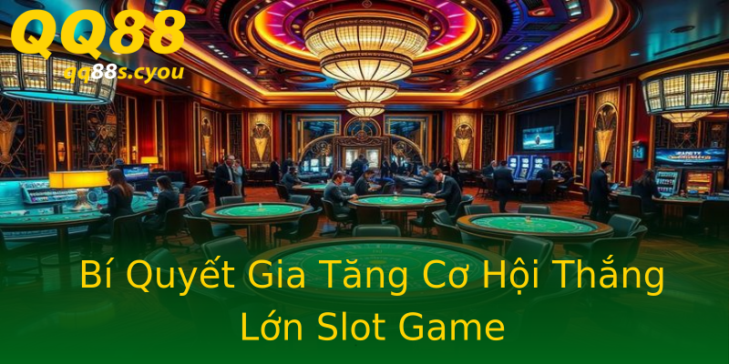 Bí Quyết Gia Tăng Cơ Hội Thắng Lớn Slot Game Bí Quyết Gia Tăng Cơ Hội Thắng Lớn Slot Game