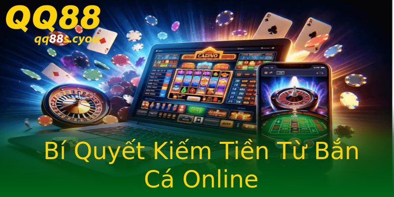 Bí Quyết Kiếm Tiền Từ Bắn Cá Online Bí Quyết Kiếm Tiền Từ Bắn Cá Online
