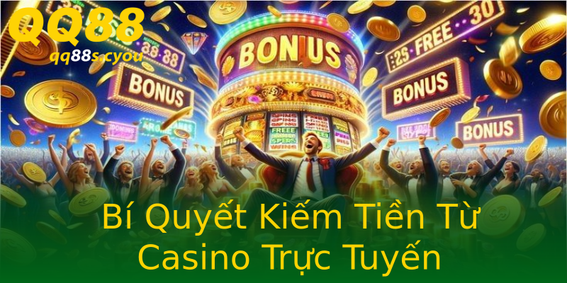 Bí Quyết Kiếm Tiền Từ Casino Trực Tuyến Bí Quyết Kiếm Tiền Từ Casino Trực Tuyến