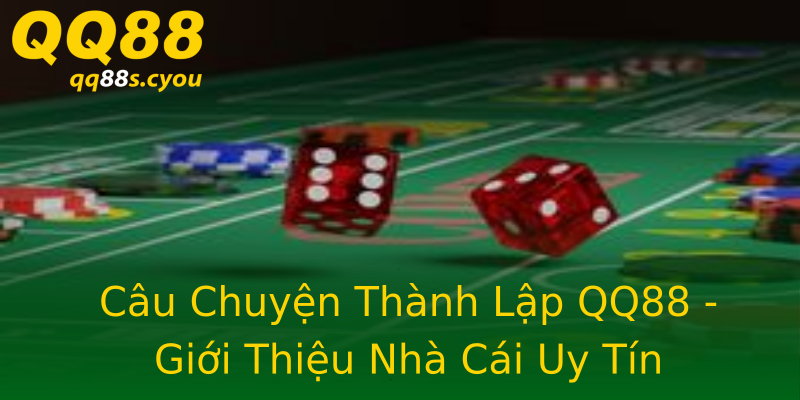 Câu Chuyện Thành Lập QQ88 - Giới Thiệu Nhà Cái Uy Tín Câu Chuyện Thành Lập QQ88 - Giới Thiệu Nhà Cái Uy Tín