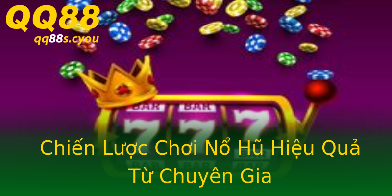 Chiến Lược Chơi Nổ Hũ Hiệu Quả Từ Chuyên Gia Chiến Lược Chơi Nổ Hũ Hiệu Quả Từ Chuyên Gia