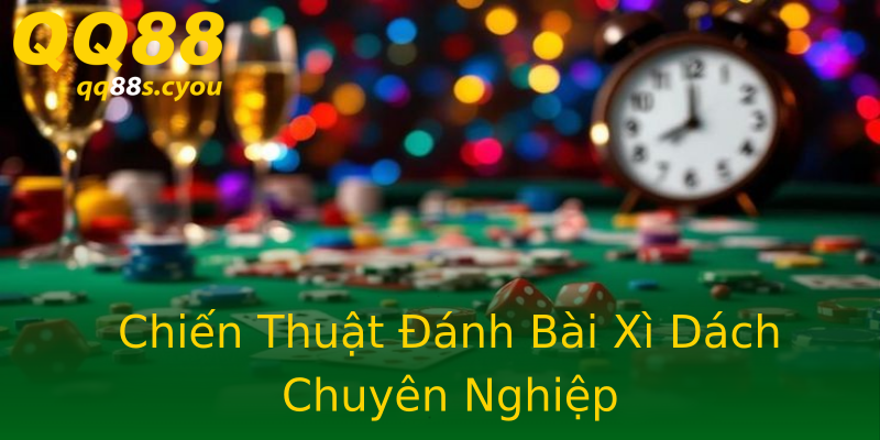Chiến Thuật Đánh Bài Xì Dách Chuyên Nghiệp Chiến Thuật Đánh Bài Xì Dách Chuyên Nghiệp