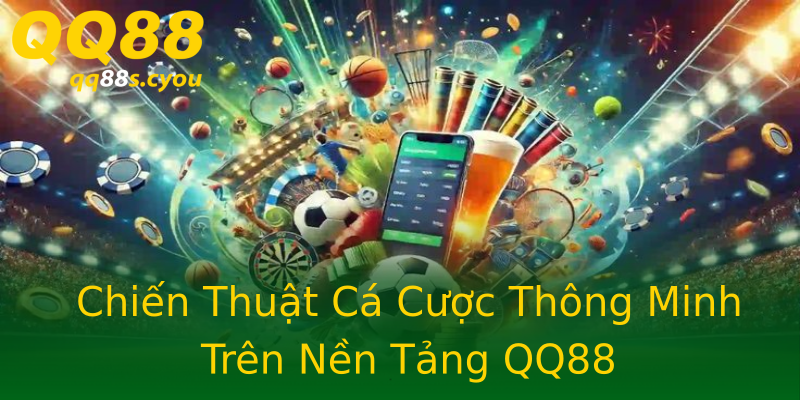 Chiến Thuật Cá Cược Thông Minh Trên Nền Tảng QQ88 Chiến Thuật Cá Cược Thông Minh Trên Nền Tảng QQ88