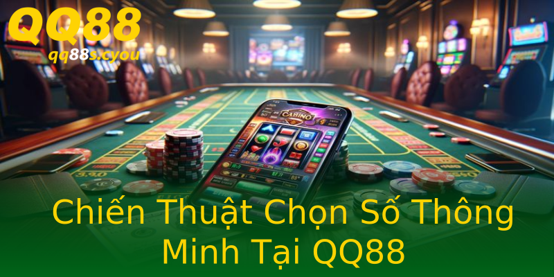 Chiến Thuật Chọn Số Thông Minh Tại QQ88 Chiến Thuật Chọn Số Thông Minh Tại QQ88