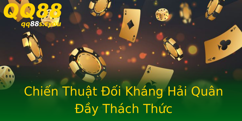 Chiến Thuật Đối Kháng Hải Quân Đầy Thách Thức Chiến Thuật Đối Kháng Hải Quân Đầy Thách Thức