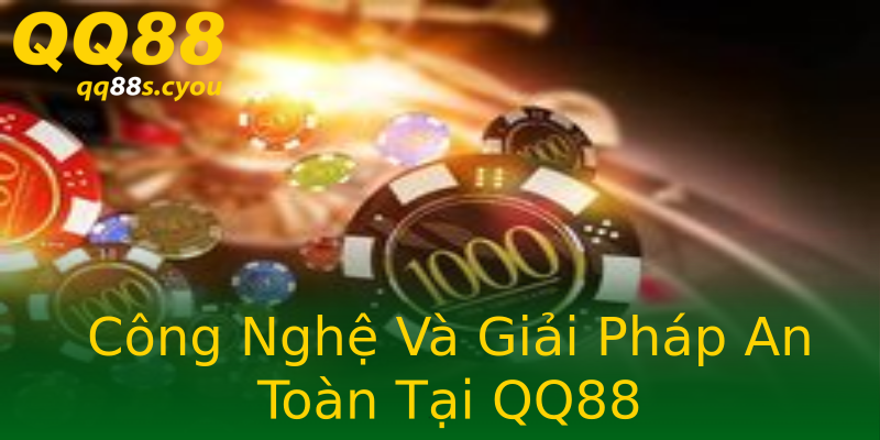 Công Nghệ Và Giải Pháp An Toàn Tại QQ88 Công Nghệ Và Giải Pháp An Toàn Tại QQ88
