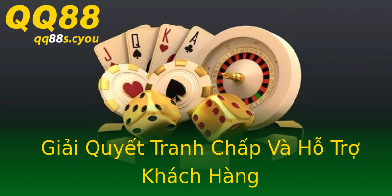Giải Quyết Tranh Chấp Và Hỗ Trợ Khách Hàng Giải Quyết Tranh Chấp Và Hỗ Trợ Khách Hàng