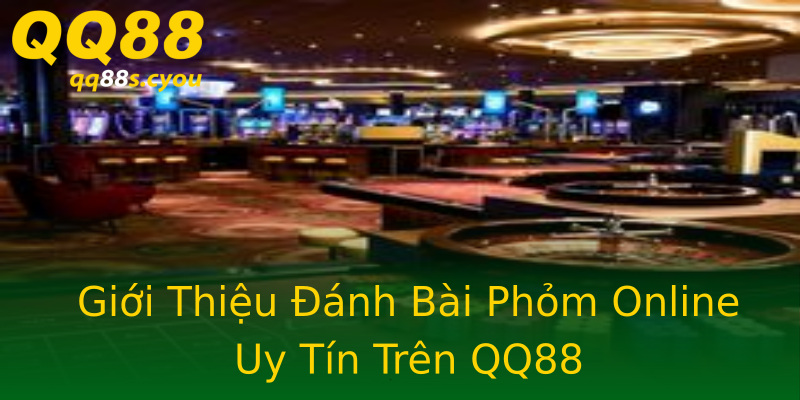 Giới Thiệu Đánh Bài Phỏm Online Uy Tín Trên QQ88 Giới Thiệu Đánh Bài Phỏm Online Uy Tín Trên QQ88
