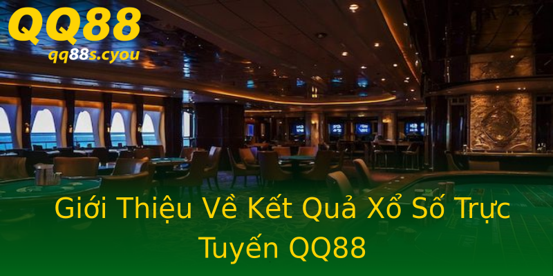 Giới Thiệu Về Kết Quả Xổ Số Trực Tuyến QQ88 Giới Thiệu Về Kết Quả Xổ Số Trực Tuyến QQ88