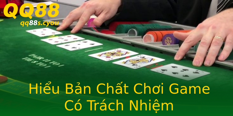 Hiểu Bản Chất Chơi Game Có Trách Nhiệm Hiểu Bản Chất Chơi Game Có Trách Nhiệm