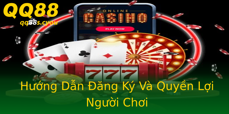 Hướng Dẫn Đăng Ký Và Quyền Lợi Người Chơi Hướng Dẫn Đăng Ký Và Quyền Lợi Người Chơi