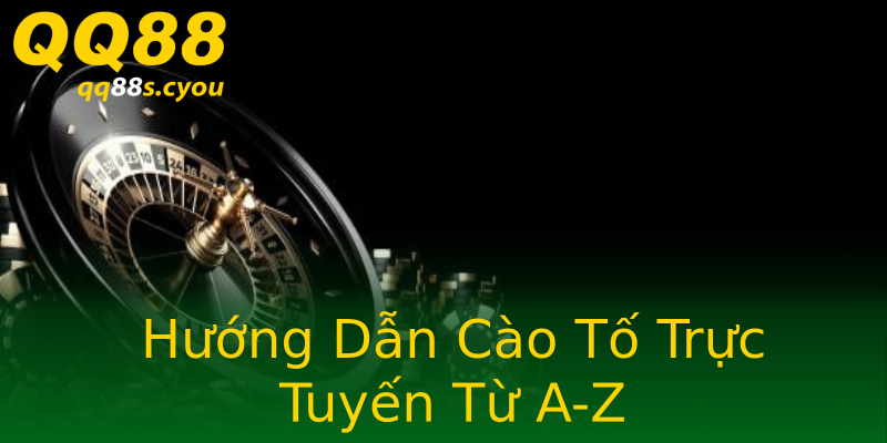 Hướng Dẫn Cào Tố Trực Tuyến Từ A-Z Hướng Dẫn Cào Tố Trực Tuyến Từ A-Z