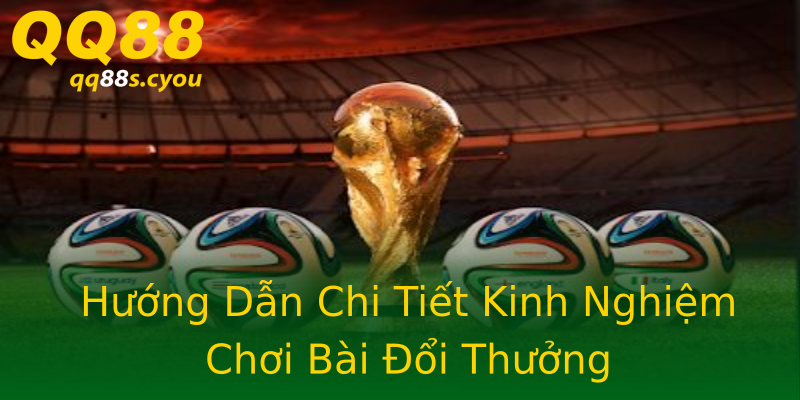 Hướng Dẫn Chi Tiết Kinh Nghiệm Chơi Bài Đổi Thưởng Hướng Dẫn Chi Tiết Kinh Nghiệm Chơi Bài Đổi Thưởng