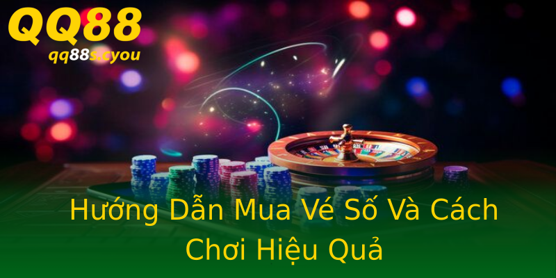 Hướng Dẫn Mua Vé Số Và Cách Chơi Hiệu Quả Hướng Dẫn Mua Vé Số Và Cách Chơi Hiệu Quả