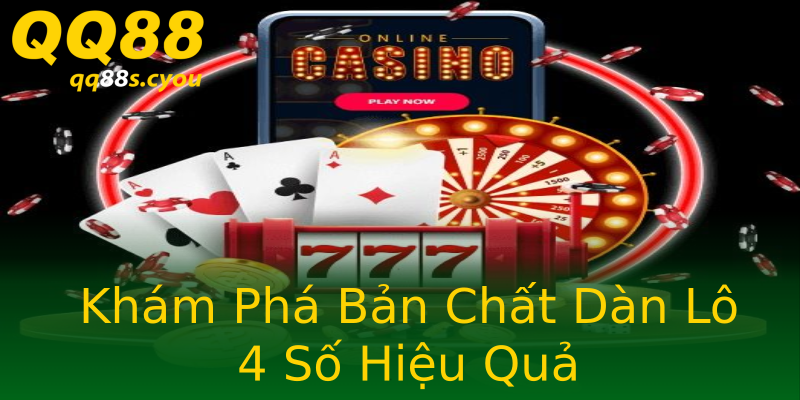 Khám Phá Bản Chất Dàn Lô 4 Số Hiệu Quả Khám Phá Bản Chất Dàn Lô 4 Số Hiệu Quả