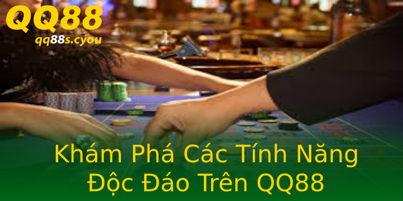 Khám Phá Các Tính Năng Độc Đáo Trên QQ88 Khám Phá Các Tính Năng Độc Đáo Trên QQ88