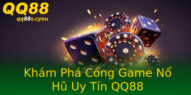 Khám Phá Cổng Game Nổ Hũ Uy Tín QQ88 Khám Phá Cổng Game Nổ Hũ Uy Tín QQ88
