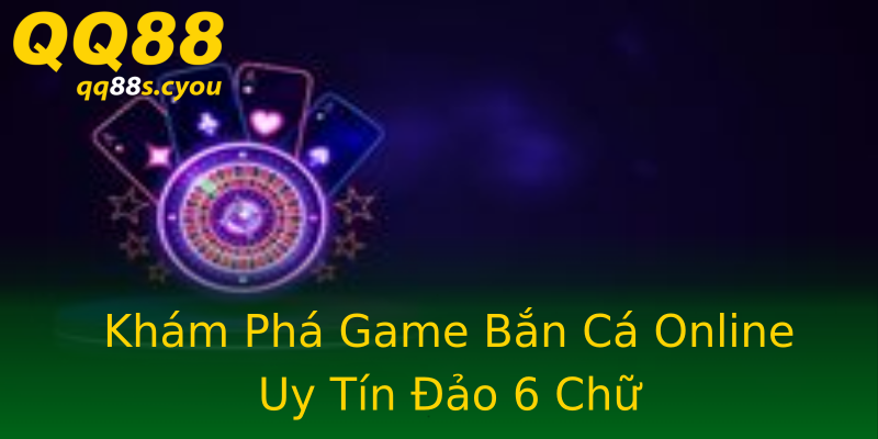 Khám Phá Game Bắn Cá Online Uy Tín Đảo 6 Chữ Khám Phá Game Bắn Cá Online Uy Tín Đảo 6 Chữ