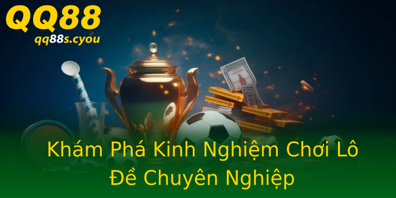 Khám Phá Kinh Nghiệm Chơi Lô Đề Chuyên Nghiệp Khám Phá Kinh Nghiệm Chơi Lô Đề Chuyên Nghiệp