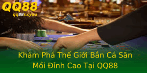 Kham Pha The Gioi Ban Ca San Moi Inh Cao Tai Qq88
