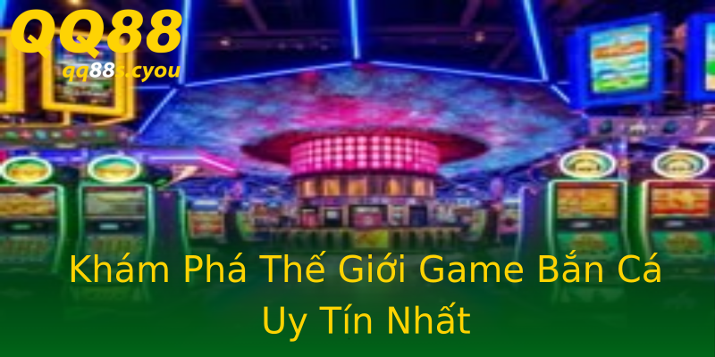 Khám Phá Thế Giới Game Bắn Cá Uy Tín Nhất Khám Phá Thế Giới Game Bắn Cá Uy Tín Nhất