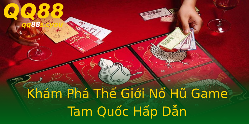 Khám Phá Thế Giới Nổ Hũ Game Tam Quốc Hấp Dẫn Khám Phá Thế Giới Nổ Hũ Game Tam Quốc Hấp Dẫn