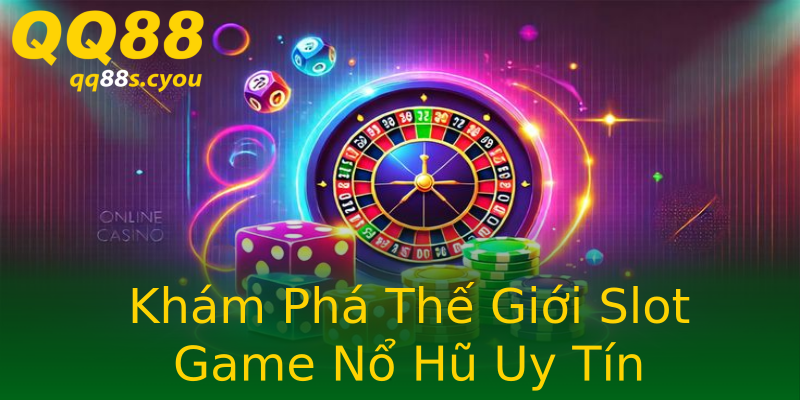 Khám Phá Thế Giới Slot Game Nổ Hũ Uy Tín Khám Phá Thế Giới Slot Game Nổ Hũ Uy Tín