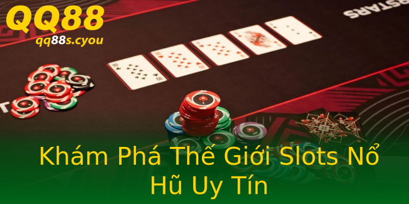 Khám Phá Thế Giới Slots Nổ Hũ Uy Tín Khám Phá Thế Giới Slots Nổ Hũ Uy Tín