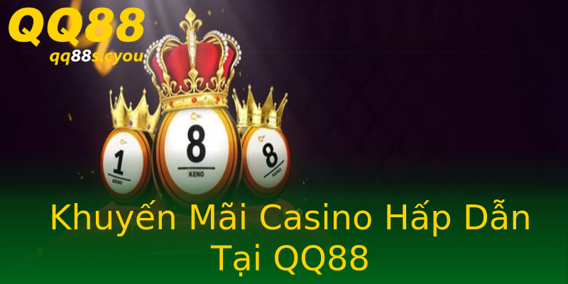Khuyến Mãi Casino Hấp Dẫn Tại QQ88 Khuyến Mãi Casino Hấp Dẫn Tại QQ88