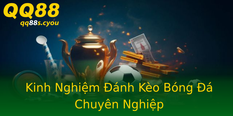 Kinh Nghiệm Đánh Kèo Bóng Đá Chuyên Nghiệp Kinh Nghiệm Đánh Kèo Bóng Đá Chuyên Nghiệp