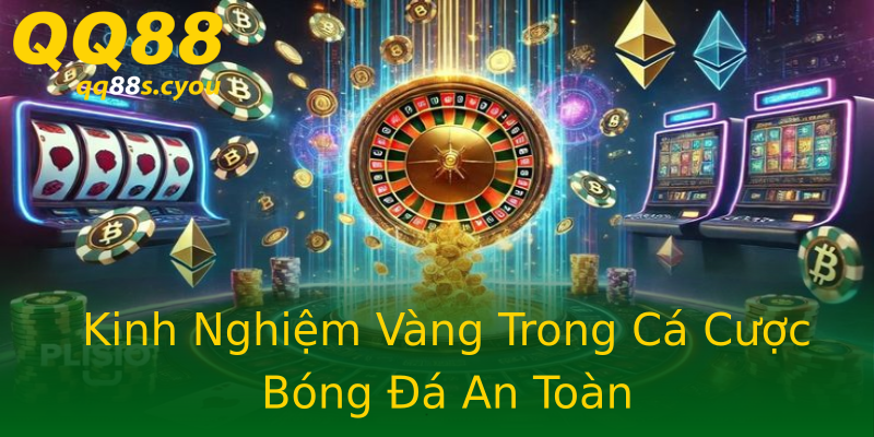 Kinh Nghiệm Vàng Trong Cá Cược Bóng Đá An Toàn Kinh Nghiệm Vàng Trong Cá Cược Bóng Đá An Toàn