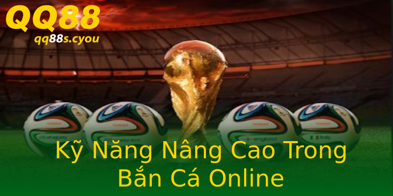Kỹ Năng Nâng Cao Trong Bắn Cá Online Kỹ Năng Nâng Cao Trong Bắn Cá Online