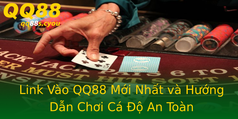 Link Vào QQ88 Mới Nhất và Hướng Dẫn Chơi Cá Độ An Toàn Link Vào QQ88 Mới Nhất và Hướng Dẫn Chơi Cá Độ An Toàn