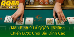 Mau Binh 9 La Qq88 Nhung Chien Luoc Choi Bai Inh Cao Online