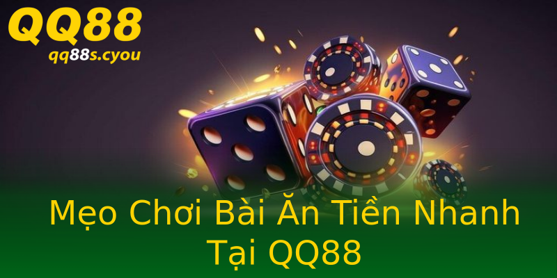 Mẹo Chơi Bài Ăn Tiền Nhanh Tại QQ88 Mẹo Chơi Bài Ăn Tiền Nhanh Tại QQ88