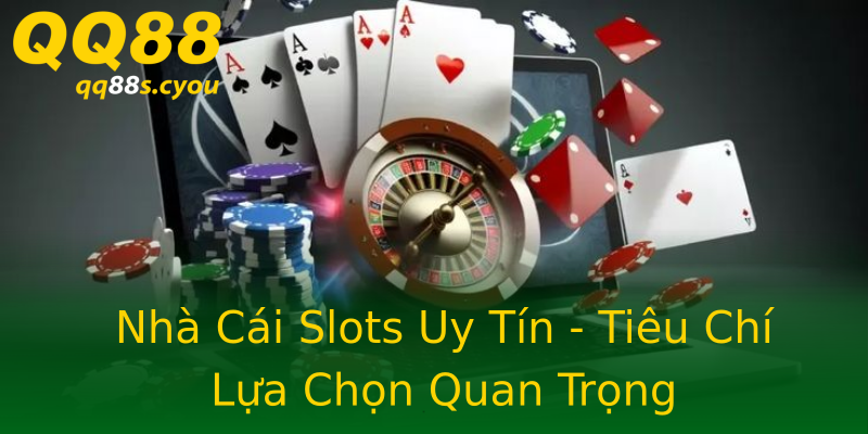 Nhà Cái Slots Uy Tín - Tiêu Chí Lựa Chọn Quan Trọng Nhà Cái Slots Uy Tín - Tiêu Chí Lựa Chọn Quan Trọng