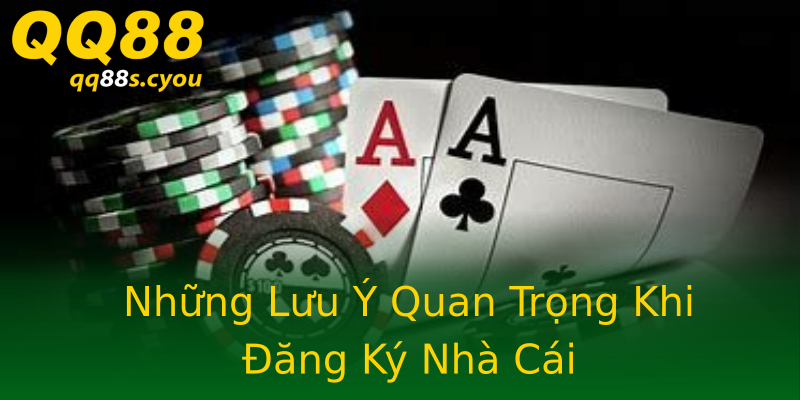 Những Lưu Ý Quan Trọng Khi Đăng Ký Nhà Cái Những Lưu Ý Quan Trọng Khi Đăng Ký Nhà Cái