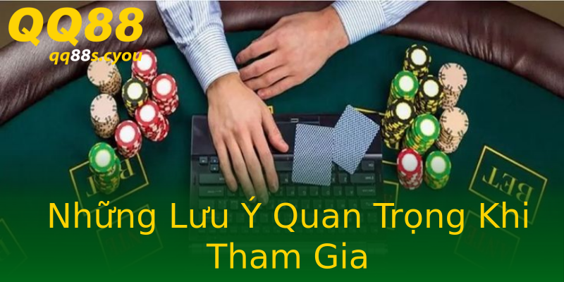 Những Lưu Ý Quan Trọng Khi Tham Gia Những Lưu Ý Quan Trọng Khi Tham Gia