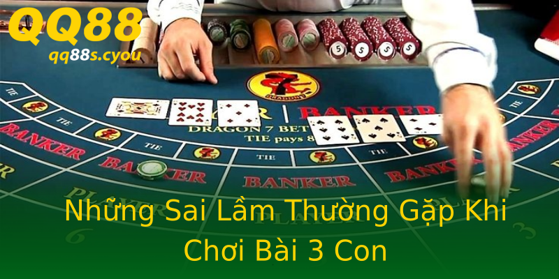 Những Sai Lầm Thường Gặp Khi Chơi Bài 3 Con Những Sai Lầm Thường Gặp Khi Chơi Bài 3 Con