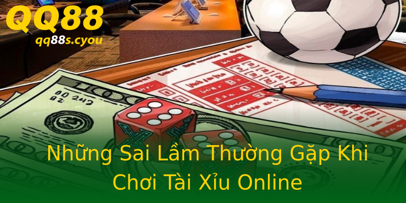 Những Sai Lầm Thường Gặp Khi Chơi Tài Xỉu Online Những Sai Lầm Thường Gặp Khi Chơi Tài Xỉu Online