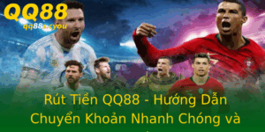 Rut Tien Qq88 Huong Dan Chuyen Khoan Nhanh Chong Va An Toan