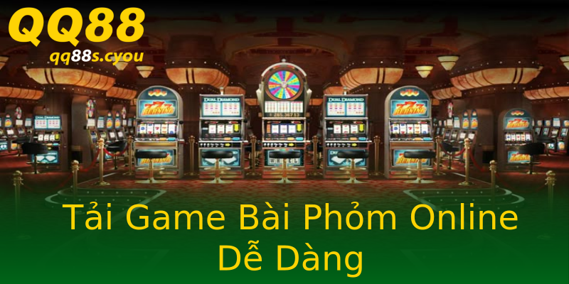 Tải Game Bài Phỏm Online Dễ Dàng Tải Game Bài Phỏm Online Dễ Dàng