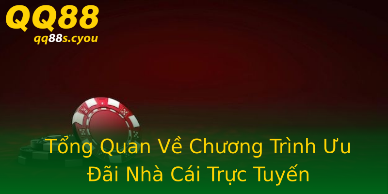 Tổng Quan Về Chương Trình Ưu Đãi Nhà Cái Trực Tuyến Tổng Quan Về Chương Trình Ưu Đãi Nhà Cái Trực Tuyến