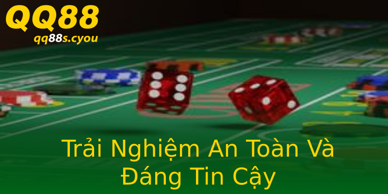 Trải Nghiệm An Toàn Và Đáng Tin Cậy Trải Nghiệm An Toàn Và Đáng Tin Cậy