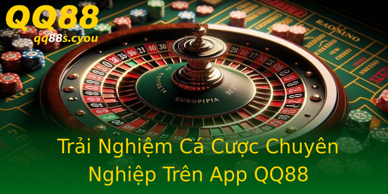Trải Nghiệm Cá Cược Chuyên Nghiệp Trên App QQ88 Trải Nghiệm Cá Cược Chuyên Nghiệp Trên App QQ88