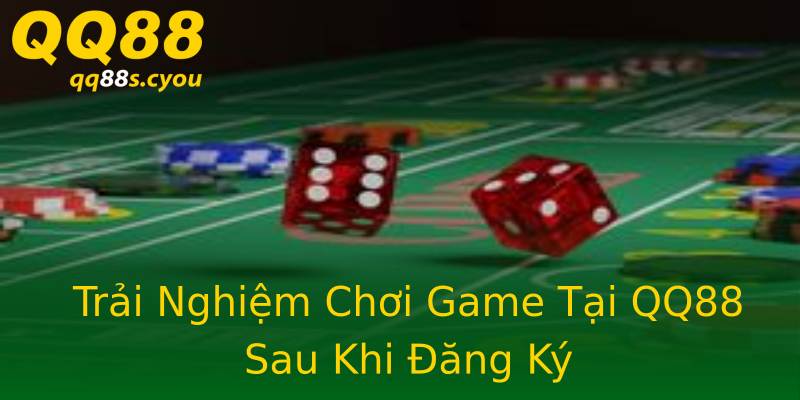 Trải Nghiệm Chơi Game Tại QQ88 Sau Khi Đăng Ký Trải Nghiệm Chơi Game Tại QQ88 Sau Khi Đăng Ký